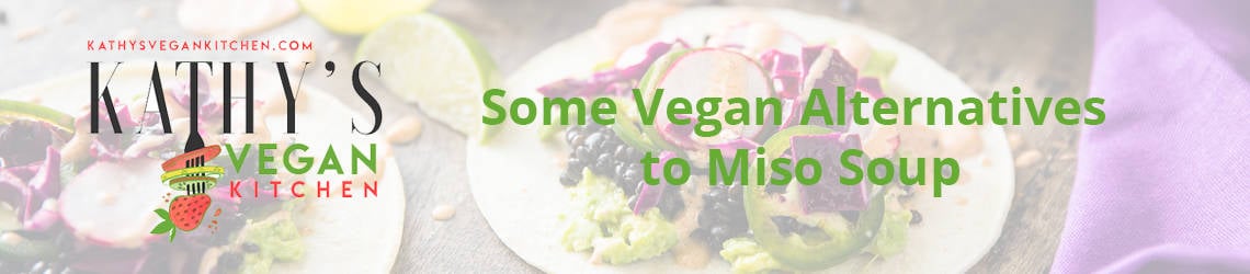 Some Vegan Alternatives to Miso Soup