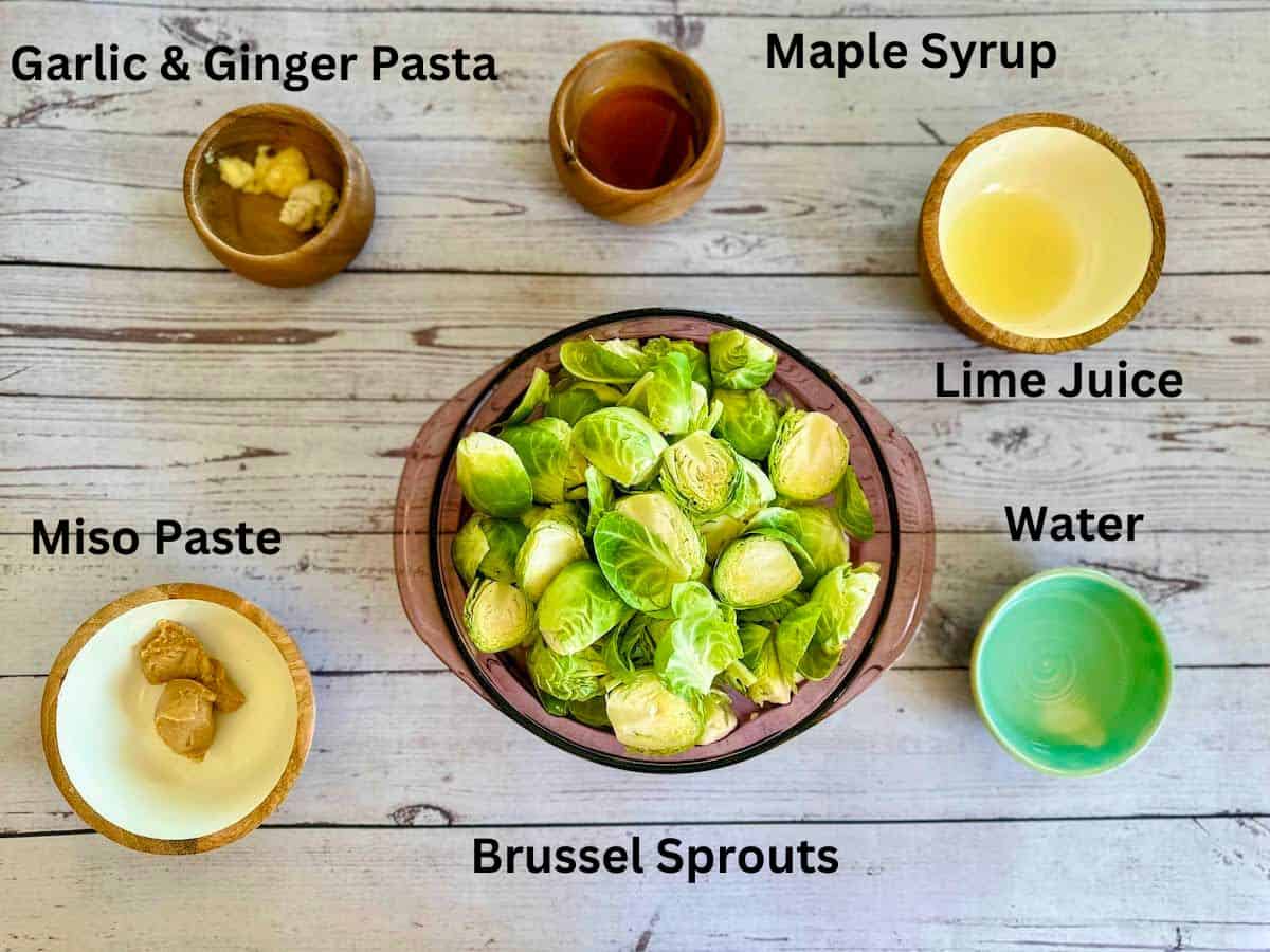 Maple miso Brussels Sprouts ingredients: Brussel sprouts, ginger and garlic paste, white miso, lime juice, and water.
